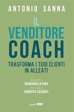 Il venditore coach. Trasforma i tuoi clienti in alleati