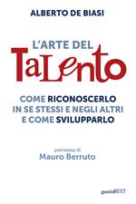 L'arte del talento. Come riconoscerlo in se stessi e negli altri e come svilupparlo