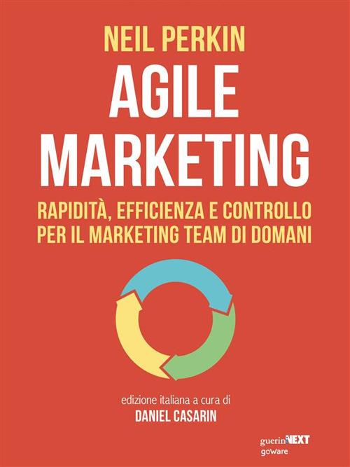 Agile marketing. Rapidità, efficienza e controllo per il marketing team di domani - Neil Perkin,Daniel Casarin,Friani Stefano - ebook