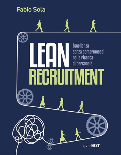 Lean Recruitment. Eccellenza senza compromessi nella ricerca di personale - Fabio Sola - ebook