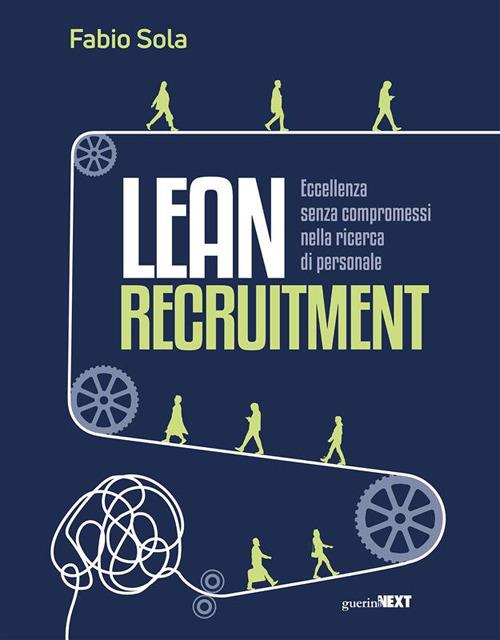 Lean Recruitment. Eccellenza senza compromessi nella ricerca di personale - Fabio Sola - ebook