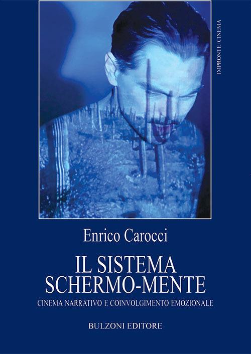 Il sistema schermo-mente. Cinema narrativo e coinvolgimento emozionale - Enrico Carocci - copertina