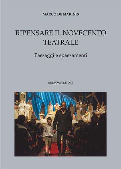 Ripensare il Novecento teatrale. Paesaggi e spaesamenti - Marco De Marinis - copertina