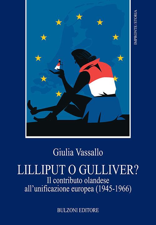 Lilliput o Gulliver? Il contributo olandese all'unificazione europea (1945-1966) - Giulia Vassallo - copertina
