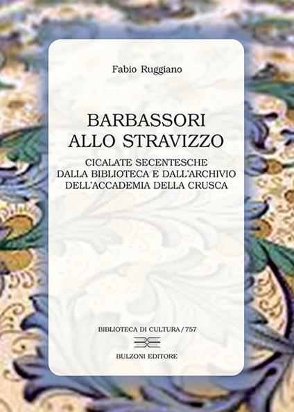 Barbassori allo stravizzo. Cicalate secentesche dalla Biblioteca e dall'Archivio dell'Accademia della Crusca - Fabio Ruggiano - copertina