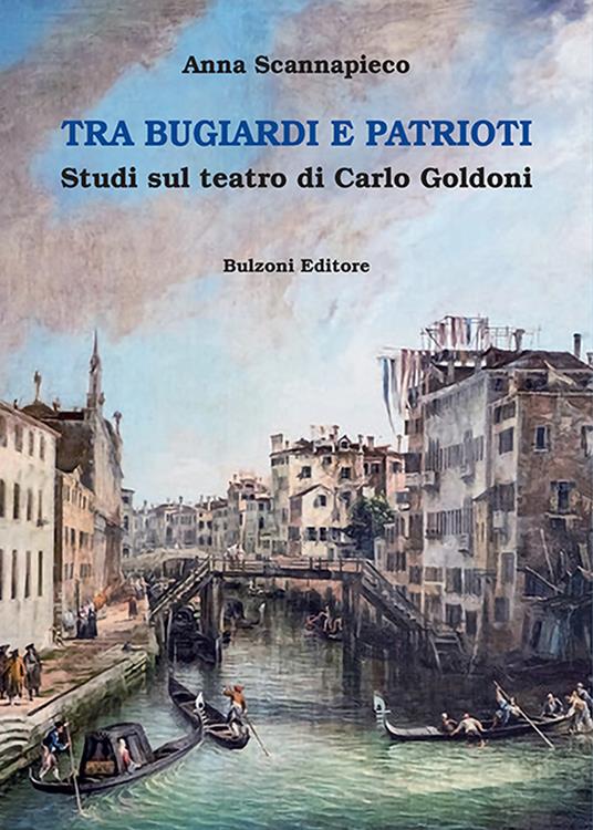 Tra bugiardi e patrioti. Studi sul teatro di Carlo Goldoni - Anna Scannapieco - copertina