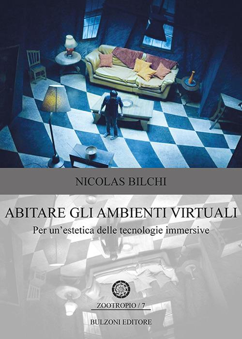 Abitare gli ambienti virtuali. Per un'estetica delle tecnologie immersive - Nicolas Bilchi - copertina