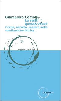 La senti questa voce? Corpo, ascolto, respiro nella meditazione biblica - Giampiero Comolli - copertina