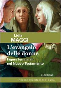 L' Evangelo delle donne. Figure femminili nel Nuovo Testamento - Lidia Maggi - copertina