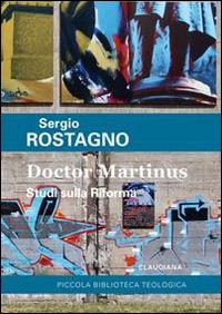 Doctor Martinus. Studi sulla riforma - Sergio Rostagno - copertina