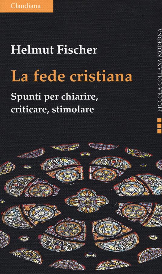 La fede cristiana. Spunti per chiarire, criticare, stimolare - Helmut Fischer - copertina