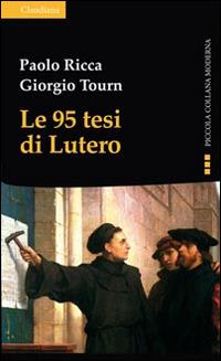 Le 95 tesi di Lutero e la cristianità del nostro tempo - Paolo Ricca,Giorgio Tourn - copertina