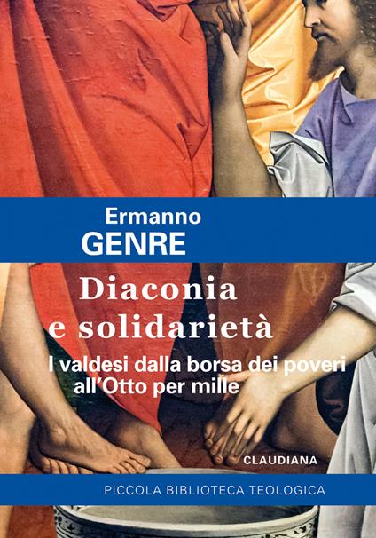 Diaconia e solidarietà. I valdesi dalla borsa dei poveri all'Otto per mille - Ermanno Genre - copertina