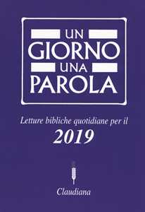 Un giorno una parola. Letture bibliche quotidiane per il 2019