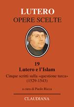 Lutero e l'Islam. Cinque scritti sulla «questione turca» 1529-1543