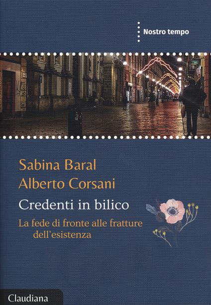 Credenti in bilico. La fede di fronte alle fratture dell'esistenza - Sabina Baral,Alberto Corsani - copertina