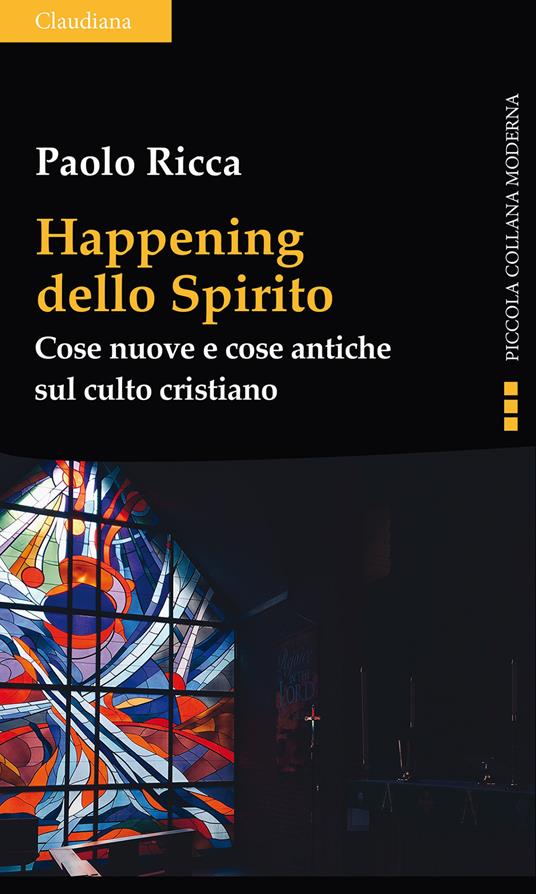 Happening dello spirito. Cose nuove e cose antiche sul culto cristiano - Paolo Ricca - copertina