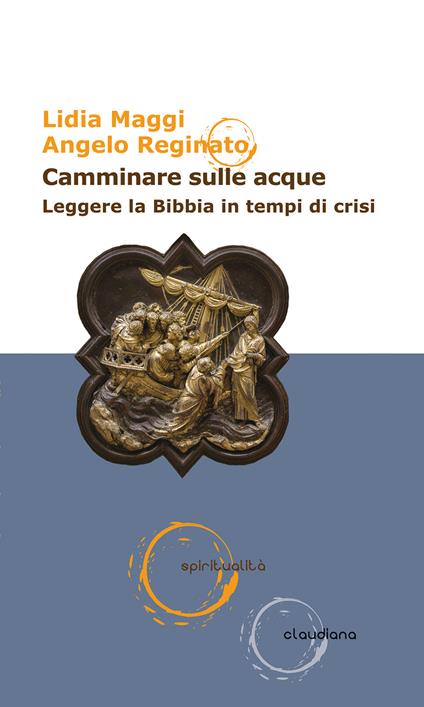 Camminare sulle acque. Leggere la Bibbia in tempi di crisi - Lidia Maggi,Angelo Reginato - copertina