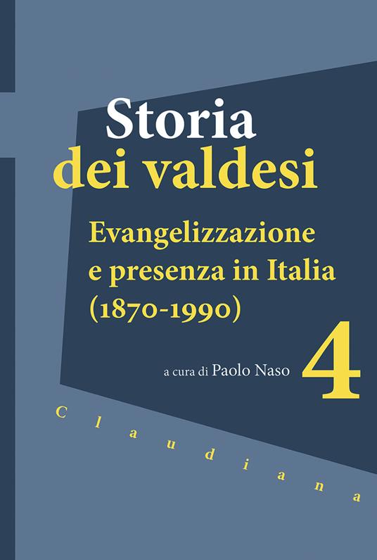 Storia dei valdesi. Vol. 4: Evangelizzazione e presenza in Italia (1870-1990) - copertina