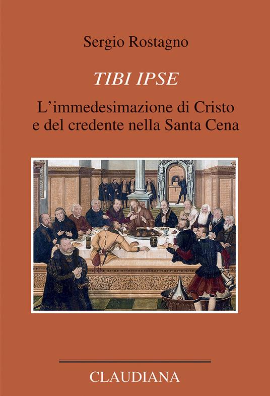 Tibi ipse. L’immedesimazione di Cristo e del credente nella Santa Cena - Sergio Rostagno - copertina