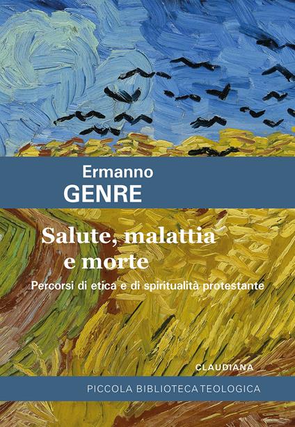 Salute, malattia e morte. Percorsi di etica e di spiritualità protestante - Ermanno Genre - copertina