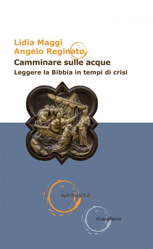 Camminare sulle acque. Leggere la Bibbia in tempi di crisi - Lidia Maggi,Angelo Reginato - ebook