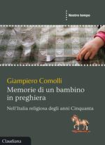 Memorie di un bambino in preghiera. Nell'Italia religiosa degli anni Cinquanta