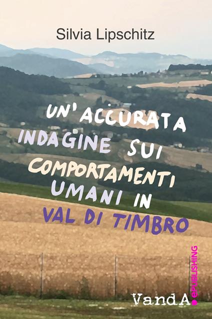 Un' accurata indagine sui comportamenti umani in Val di Timbro - Silvia Lipscitz - ebook