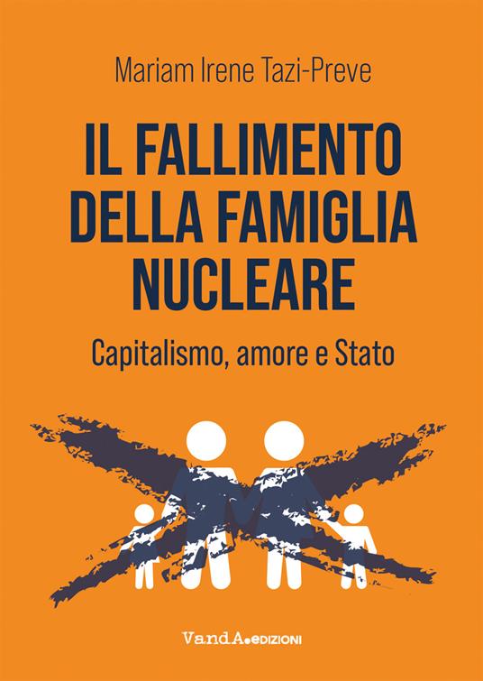 Il fallimento della famiglia nucleare. Capitalismo, amore e Stato - Mariam Irene Tazi-Preve - copertina