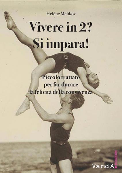 Vivere in 2? Si impara! Piccolo trattato per far durare la felicità della convivenza - Hélène Melikov - copertina