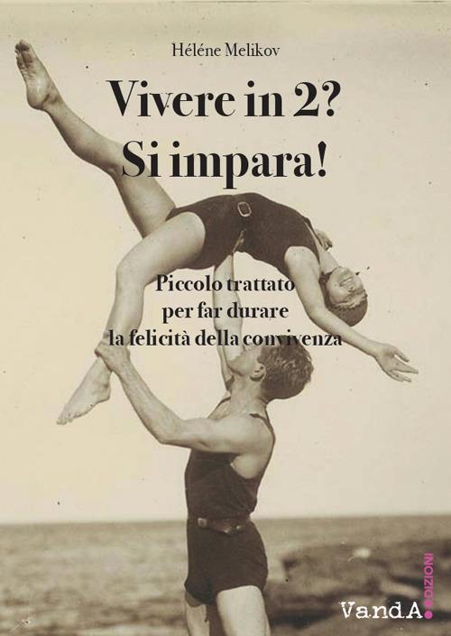 Vivere in 2? Si impara! Piccolo trattato per far durare la felicità della convivenza - Hélène Melikov,Irene Iacchella - ebook