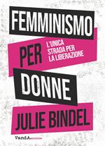 Femminismo per donne. L'unica strada per la liberazione