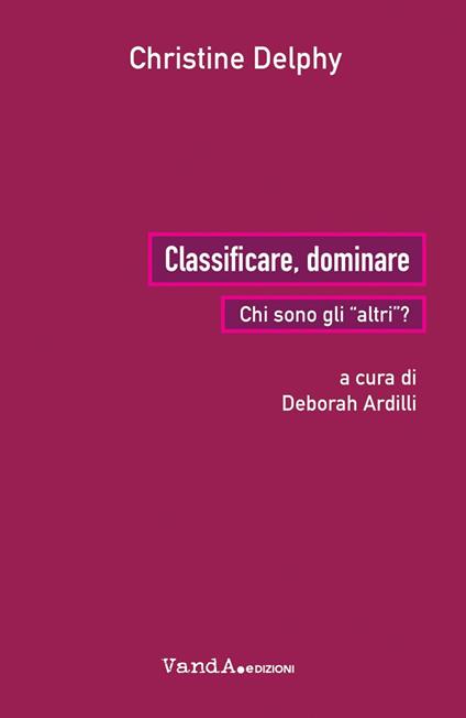 Classificare, dominare. Chi sono gli «altri»? - Christine Delphy,Deborah Ardilli - ebook