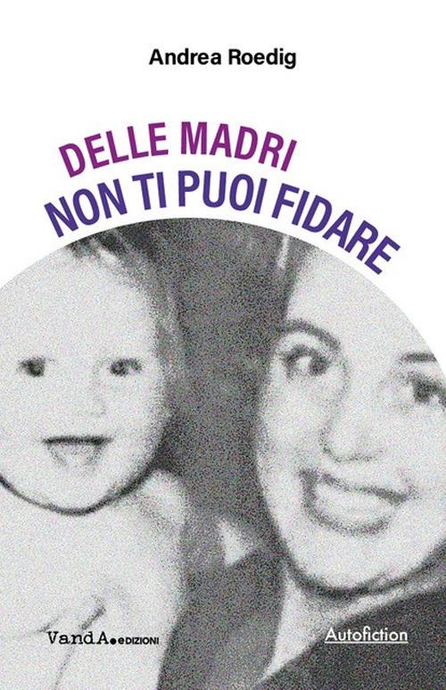 Delle madri non ti puoi fidare - Andrea Roedig - copertina