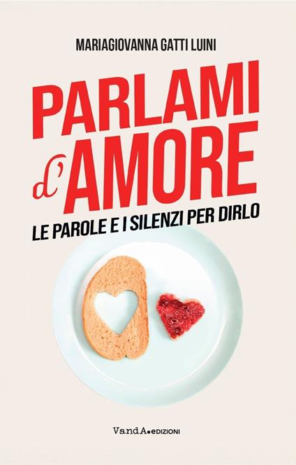 Parlami d'amore. Le parole e i silenzi per dirlo - MariaGiovanna Gatti Luini - copertina