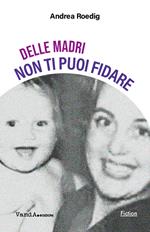 Delle madri non ti puoi fidare