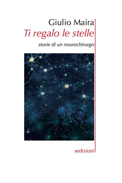 Ti regalo le stelle. Storie di un neurochirurgo - Giulio Maira - copertina