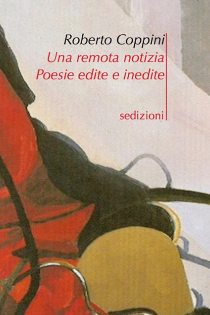 Una remota notizia. Poesie edite e inedite - Roberto Coppini - copertina