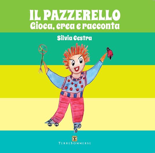 Il pazzerello. Gioca, crea e racconta. Con colori. Con Carte - Silvia Cestra - copertina