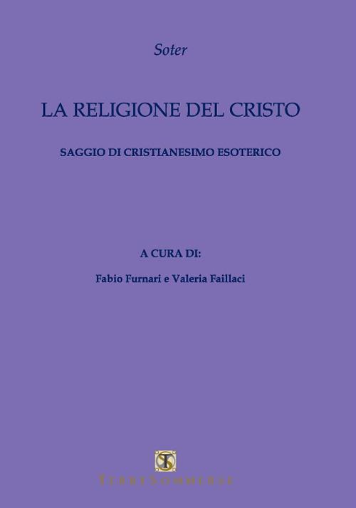 La religione del Cristo. Saggio di cristianesimo esoterico - Soter - copertina