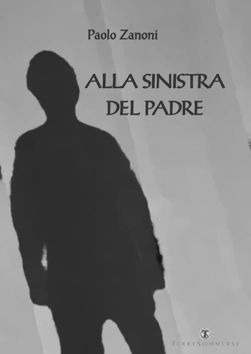 Alla sinistra del padre - Paolo Zanoni - copertina