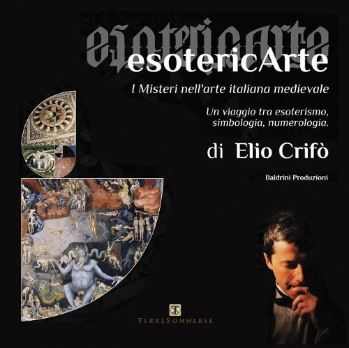 EsotericArte. I misteri nell'arte italiana medievale. Un viaggio tra esoterismo, simbologia, numerologia - Elio Crifò - copertina