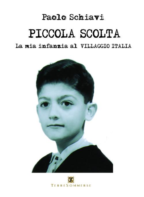 Piccola scolta. La mia infanzia al Villaggio Italia - Paolo Schiavi - copertina