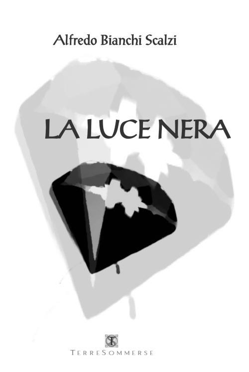 La luce nera - Alfredo Bianchi Scalzi - copertina