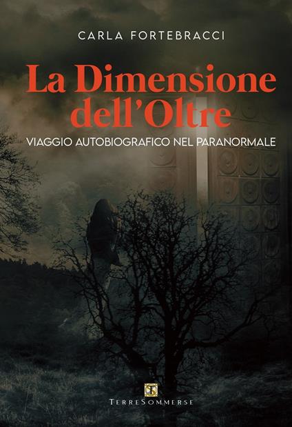 La dimensione dell'oltre. Viaggio autobiografico nel paranormale - Carla Fortebracci - copertina