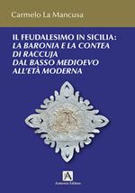 Il feudalesimo in Sicilia. La baronia e la contea di Raccuja dal basso medioevo all'età moderna