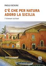 C'è che per natura adoro la Sicilia. 7 itinerari