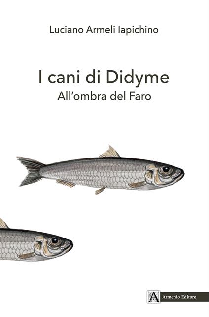 I cani di Didyme. All'ombra del Faro - Luciano Armeli Iapichino - copertina