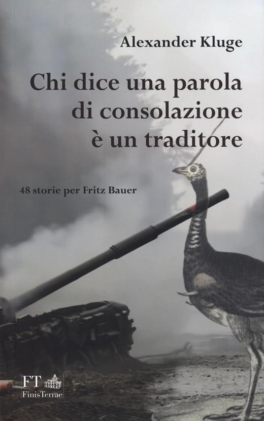 Chi dice una parola di consolazione è un traditore. 48 storie per Fritz Bauer - Alexander Kluge - copertina