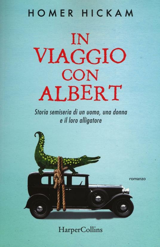 In viaggio con Albert. Storia semiseria di un uomo, una donna e il loro alligatore - Homer Hickam - copertina